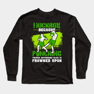 KICKBOXING GIFT: I Kickbox Because Punching Things Anywhere Else Long Sleeve T-Shirt